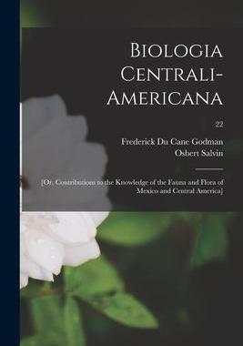 [预订]Biologia Centrali-Americana; [or, Contributions to the Knowledge of the Fauna and Flora of Mexico an 9781013716140