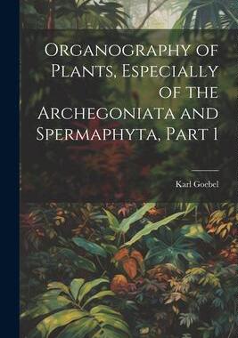 [预订]Organography of Plants, Especially of the Archegoniata and Spermaphyta, Part 1 9781021662767