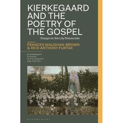 预订 Kierkegaard and the Poetry of the Gospel: Essays on the Lily Discourses 克尔凯郭尔与福音诗学：关于 “百合花讲道”