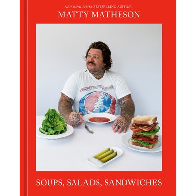 预订 马蒂·马西森 汤、沙拉、三明治:食谱 菜式 菜肴 料理 英文版 Matty Matheson:9781984862150