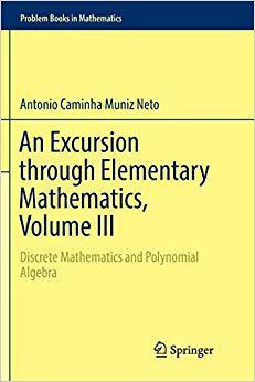 现货 An Excursion Through Elementary Mathematics, Volume III: Discrete Mathematics and Polynomial Algebra