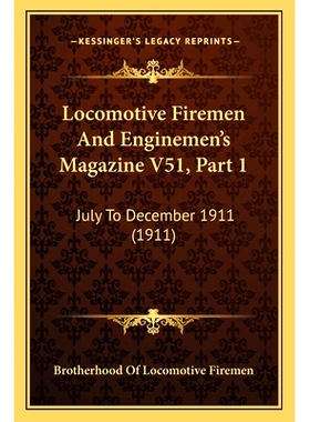 预订 Locomotive Firemen And Enginemen’s Magazine V51, Part 1: July To December 1911 (1911): 9781167252259