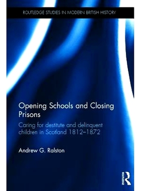 预订 Opening Schools and Closing Prisons: Caring for destitute and delinquent children in Scotland 1812–1872 打开*与