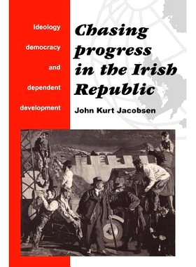 预订 Chasing Progress in the Irish Republic: Ideology, Democracy and Dependent Development: 9780521466202