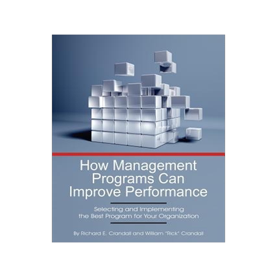 [预订]How Management Programs Can Improve Organization Performance: Selecting and Implementing the Best Pr 9781623969790
