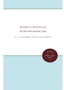 预订 George B. McClellan: The Man Who Saved the Union 乔治·麦克莱伦：拯救联邦的人: 9781469613291