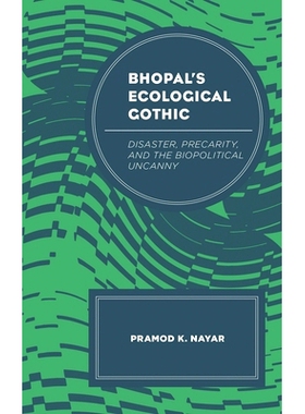 预订 Bhopal’s Ecological Gothic: Disaster, Precarity, and the Biopolitical Uncanny 博帕尔的生态哥特式：灾难，危险系数，