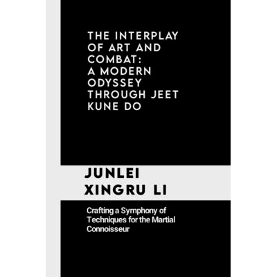 预订 The Interplay of Art and Combat: A Modern Odyssey Through Jeet Kune Do: Crafting a Symphony of Techniques for the M