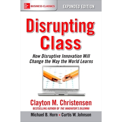 预订 DISRUPTING CLASS EXPANDED EDT 颠覆*，扩大版:颠覆性创新将如何改变世界的学习方式: 9781259860881