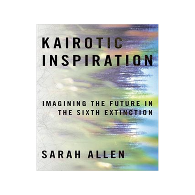 [预订]Kairotic Inspiration: Imagining the Future in the Sixth Extinction 9780822947509