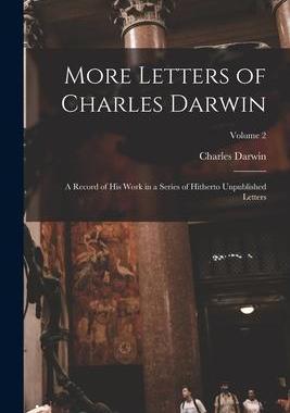 [预订]More Letters of Charles Darwin: A Record of His Work in a Series of Hitherto Unpublished Letters; Vo 9781017510416