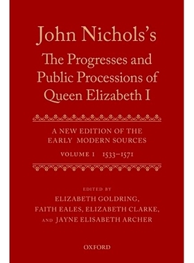 预订 John Nichols’s The Progresses and Public Processions of Queen Elizabeth: Volume I: 1533 to 1571 约翰·尼科尔斯的