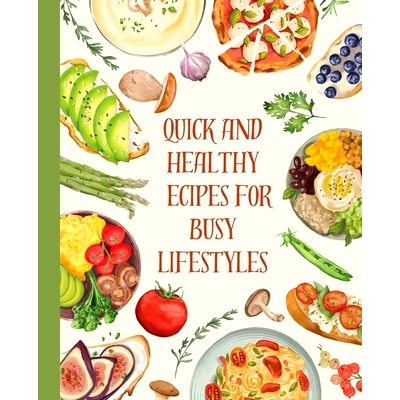 预订 Cookbook: Quick and Healthy Recipes for Busy Lifestyles 食谱：适合忙碌生活方式的快速健康食谱: 9781088107478