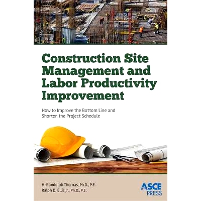 预订 Construction Site Management and Labor Productivity Improvement: How To Improve the Bottom Line and Shorten the Pro