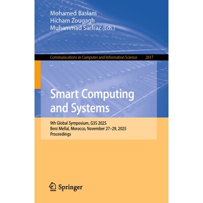 预订 Smart Computing and Systems 9th Global Symposium, G3S 2025, Beni Mellal, Morocco, November 27–29, 2025, Proceeding