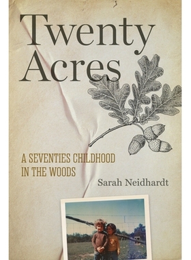 预订 Twenty Acres: A Seventies Childhood in the Woods 二十英*：森林中的七十年代童年: 9781682262276