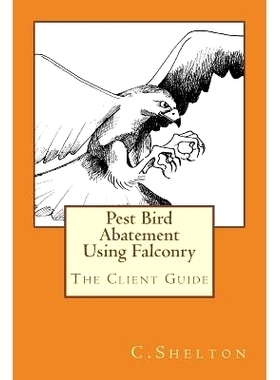 预订 Pest Bird Abatement Using Falconry: The Client Guide: 9781505471397