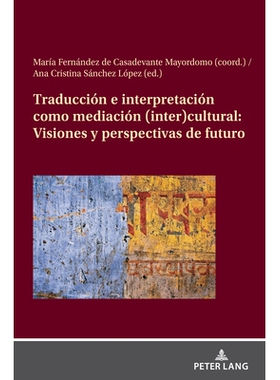 预订 Traducción e interpretación como mediación (inter)cultural: Visiones y perspectivas de futuro: 9783631908457