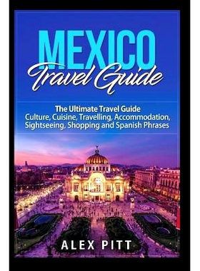 预订 Mexico Travel Guide: The Ultimate Travel Guide - Culture, Cuisine, Travelling, Accommodation, Sightseeing, Shopping