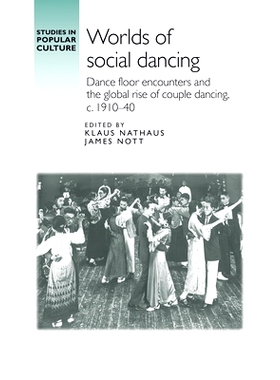 预订 Worlds of Social Dancing: Dance Floor Encounters and the Global Rise of Couple Dancing, c. 1910-40 社交舞蹈世界：舞