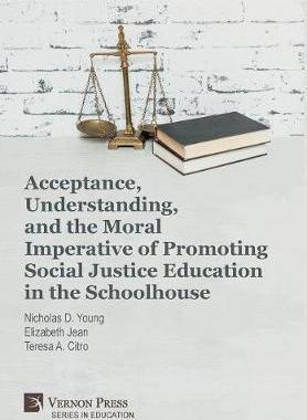 [预订]Acceptance, Understanding, and the Moral Imperative of Promoting Social Justice Education in the Sch 9781622736232