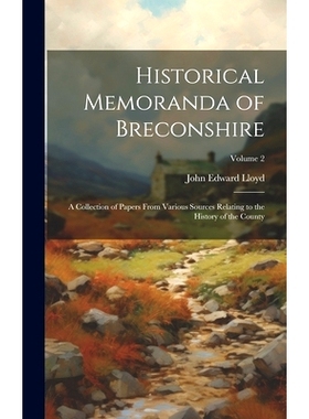 预订 Historical Memoranda of Breconshire; a Collection of Papers From Various Sources Relating to the History of the Cou