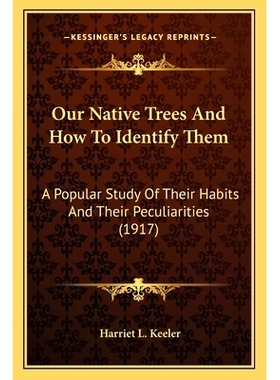 预订 Our Native Trees And How To Identify Them: A Popular Study Of Their Habits And Their Peculiarities (1917): 97811639