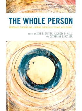 预订 The Whole Person: Embodying Teaching and Learning through Lectio and Visio Divina 整个人:通过选择性和可视性体现教与
