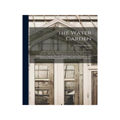 [预订]The Water Garden; Embracing the Construction of Ponds, Adapting Natural Streams, Planting, Hybridizi 9781016185936