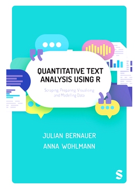 预订 Quantitative Text Analysis Using R: Scraping, Preparing, Visualising and Modelling Data 使用 R 语言进行定量文本分析
