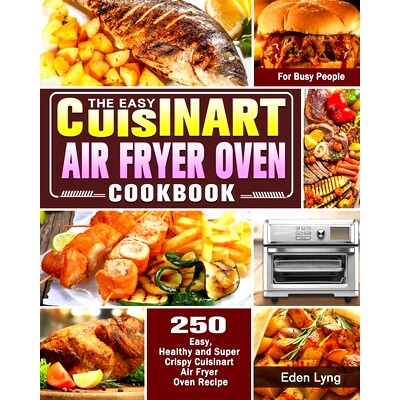 预订 The Easy Cuisinart Air Fryer Oven Cookbook: 550 Easy, Healthy and Super Crispy Cuisinart Air Fryer Oven Recipes for