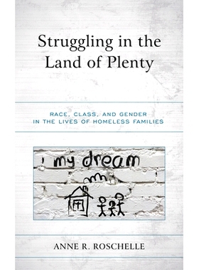 预订 Struggling in the Land of Plenty: Race, Class, and Gender in the Lives of Homeless Families 在大量土地上挣扎：无家