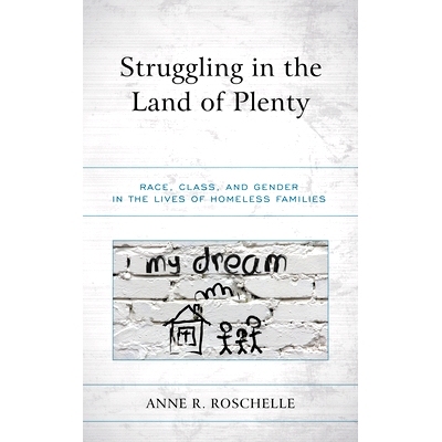 预订 Struggling in the Land of Plenty: Race, Class, and Gender in the Lives of Homeless Families 在大量土地上挣扎：无家