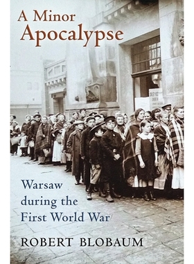 预订 A Minor Apocalypse: Warsaw During the First World War 一场次要的大灾难：一战期间的华沙: 9781501705236