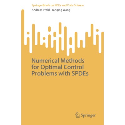 预订 Numerical Methods for Optimal Control Problems with SPDEs 带随机偏微分方程的*控制问题数值方法 9789819544684