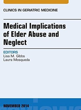 【预订】Medical Implications of Elder Abuse and Neglect, An Issue of Clinics in Geratric Medicine