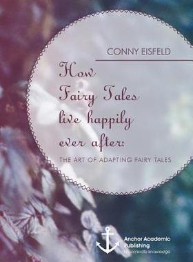 [预订]How Fairy Tales live happily ever after: (Analyzing) The art of adapting Fairy Tales 9783954891016