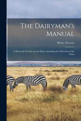 [预订]The Dairyman’s Manual: a Practical Treatise on the Dairy, Including the Selection of the Farm 9781014616456