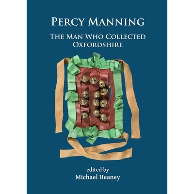 预订 Percy Manning: The Man Who Collected Oxfordshire 珀西·曼宁牛津郡文物收藏家: 9781784915285