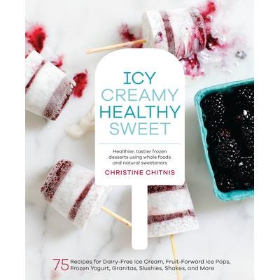 预订 Icy, Creamy, Healthy, Sweet: 75 Recipes for Dairy-Free Ice Cream, Fruit-Forward Ice Pops, Frozen Yogurt, Granitas,