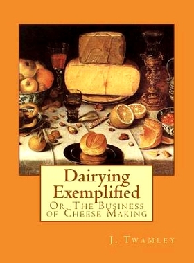 预订 Dairying Exemplified: Or, The Business of Cheese Making: 9781548673253