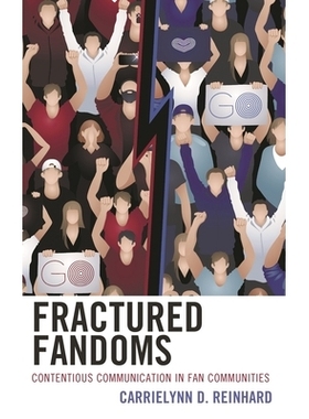 预订 Fractured Fandoms: Contentious Communication in Fan Communities 破碎的同人圈：粉丝社区中的有争议的沟通: 97814985525