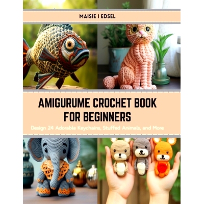 预订 Amigurume Crochet Book for Beginners: Design 24 Adorable Keychains, Stuffed Animals, and More: 9798874368340
