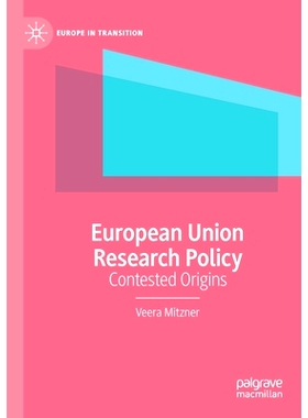 预订 European Union Research Policy: Contested Origins 欧盟研究政策：有争议的起源: 9783030413972