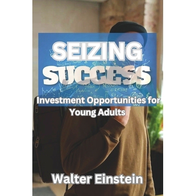 预订 Seizing Success: Investment Opportunities for Young Adults: 9798398480924