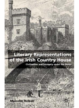 预订 Literary Representations of the Irish Country House: Civilisation and Savagery Under the Union: 9780333779361