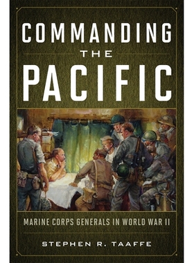 预订 Commanding the Pacific: Marine Corps Generals in World War II 指挥太平洋：二战海军陆战队将领: 9781682477083