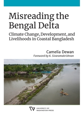 预订 Misreading the Bengal Delta: Climate Change, Development, and Livelihoods in CoastalBangladesh 误读孟加拉三角洲：孟