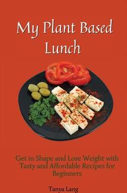 [预订]My Plant Based Lunch: Get in Shape and Lose Weight with Tasty and Affordable Recipes for Beginners 9781803177908