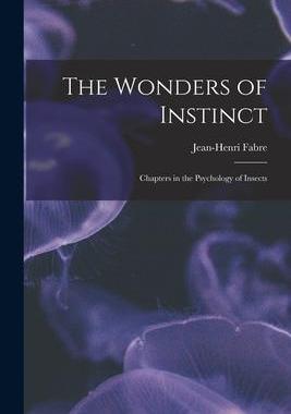 [预订]The Wonders of Instinct: Chapters in the Psychology of Insects 9781016242486